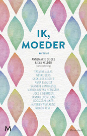 Ik, moeder - Annemarie de Gee, Eva Kelder (ISBN 9789402312348)