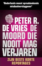 De moord die nooit mag verjaren - Peter R. de Vries (ISBN 9789026197789)