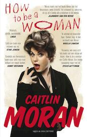 How to be a woman - Caitlin Moran (ISBN 9789038897172)