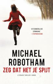 Zeg dat het je spijt - Michael Robotham (ISBN 9789023474876)