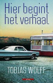 Hier begint het verhaal - Tobias Wolff (ISBN 9789045016085)