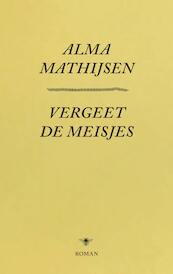 Vergeet de meisjes - Alma Mathijsen (ISBN 9789023499503)