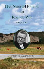 Het Noord-Holland van Roel de Wit 1927-2012 - Herman de Liagre Böhl (ISBN 9789054294726)
