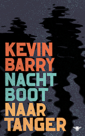 Nachtboot naar Tanger - Kevin Barry (ISBN 9789403165004)