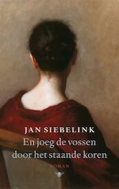 En joeg de vossen door het staande koren - Jan Siebelink (ISBN 9789023455677)