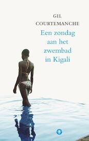 Een zondag aan het zwembad van Kigali - Gil Courtemanche (ISBN 9789023442127)