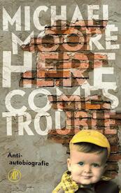 Here comes trouble - Michael Moore (ISBN 9789029585439)