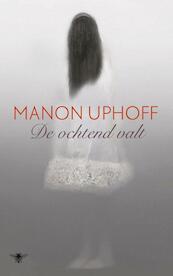 De ochtend valt - Manon Uphoff (ISBN 9789023463115)