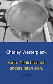 Soep: Gedichten die anders laten zien - Charley Westerplank (ISBN 9789461937643)