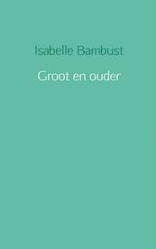 Groot en ouder - Isabelle Bambust (ISBN 9789402122978)