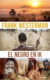 El Negro en ik - Frank Westerman (ISBN 9789021417288)