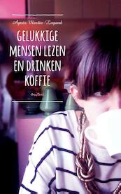 Gelukkige mensen lezen en drinken koffie - Agnes Martin-Lugand (ISBN 9789048818402)