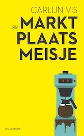 Het marktplaatsmeisje - Carlijn Vis (ISBN 9789025444181)