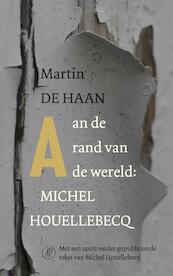 Aan de rand van de wereld: Michel Houellebecq - Martin de Haan (ISBN 9789029538534)