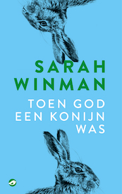 Toen god een konijn was - Sarah Winman (ISBN 9789493081802)