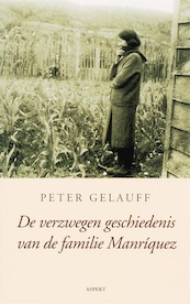 De verzwegen geschiedenis van de familie Manríquez - Peter Gelauff (ISBN 9789464627923)