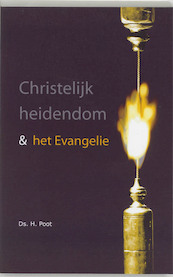Christelijk heidendom & het Evangelie - H. Poot (ISBN 9789063182540)