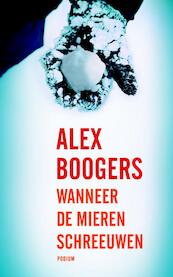 Wanneer de mieren schreeuwen - Alex Boogers (ISBN 9789057595981)