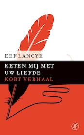 Keten mij met Uw liefde - Eef Lanoye (ISBN 9789029591546)