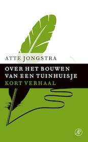 Over het bouwen van een tuinhuisje - Atte Jongstra (ISBN 9789029591492)
