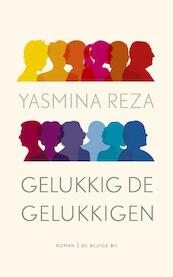 Gelukkig de gelukkigen - Yasmina Reza (ISBN 9789023484035)