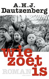 Wie zoet is - A.H.J. Dautzenberg (ISBN 9789025442217)