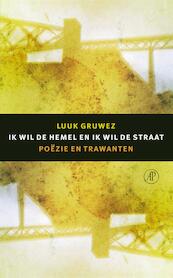 Ik wil de hemel en ik wil de straat - Luuk Gruwez (ISBN 9789029505918)