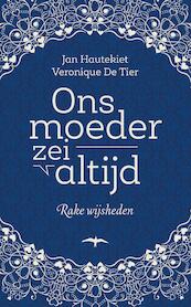 Ons moeder zei altijd - Jan Hautekiet, Veronique De Tier (ISBN 9789400404441)