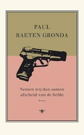 Nemen wij dan samen afscheid van de liefde - Paul Baeten Gronda (ISBN 9789023429920)