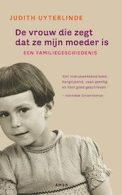 De vrouw die zegt dat ze mijn moeder is - Judith Uyterlinde (ISBN 9789026323652)