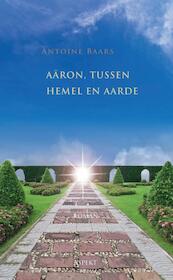 Aaron, tussen hemel en aarde - Antoine Baars (ISBN 9789461534767)
