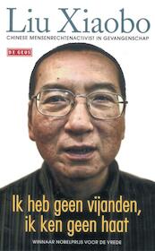 Ik heb geen vijanden, ik ken geen haat - Liu Xiaobo (ISBN 9789044518764)