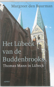 Het Lübeck van de Buddenbrooks.Thomas Mann in Lübeck. - Margreet den Buurman (ISBN 9789461530066)