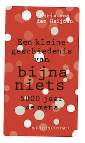 Kleine geschiedenis van bijna niets - Chris van der Heijden (ISBN 9789025437336)