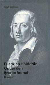 Onder een ijzeren hemel - Friedrich Holderlin (ISBN 9789029520522)