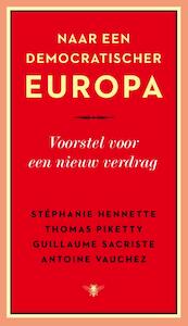 Naar een democratischer Europa - Thomas Piketty, Stéphanie Hennette, Guillaume Sacriste, Antoine Vauchez (ISBN 9789023482611)