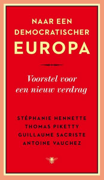 Naar een democratischer Europa - Thomas Piketty, Stéphanie Hennette, Guillaume Sacriste, Antoine Vauchez (ISBN 9789023482611)