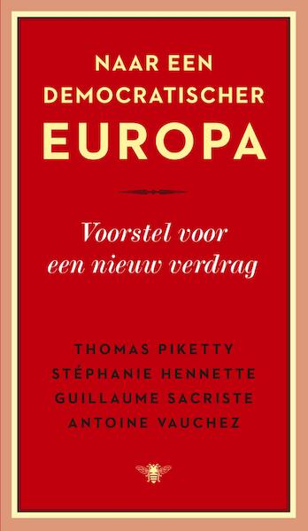 Naar een democratischer Europa - Thomas Piketty, Stéphanie Hennette, Guillaume Sacriste, Antoine Vauchez (ISBN 9789023485155)
