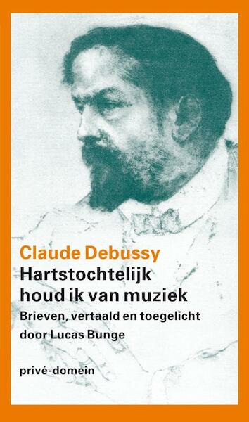 Hartstochtelijk houd ik van muziek - Claude Debussy (ISBN 9789029572439)