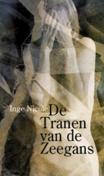 De tranen van de zeegans - Inge Nicole (ISBN 9789062656639)