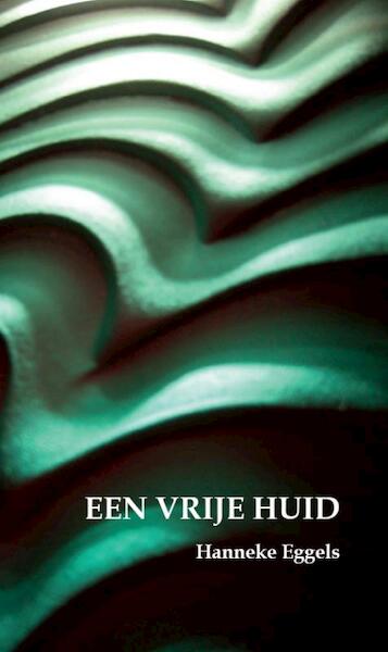 Een vrije huid - Hanneke Eggels (ISBN 9789491206023)