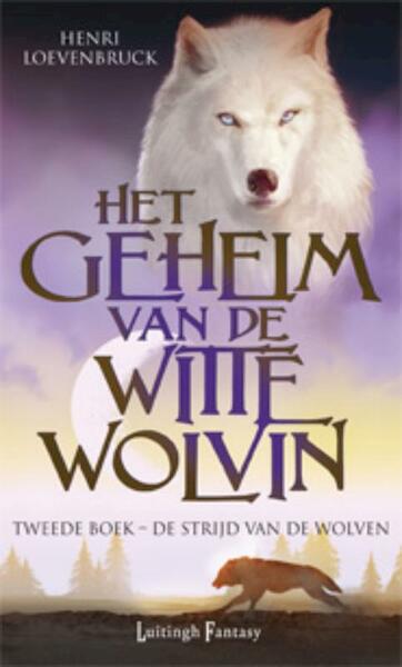 Het geheim van de witte wolvin 2 De strijd van de wolven - Henri Loevenbruck (ISBN 9789024546015)
