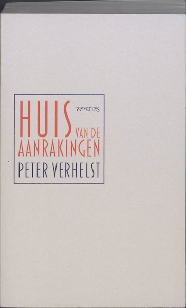 Huis van de aanrakingen - Peter Verhelst (ISBN 9789044614879)