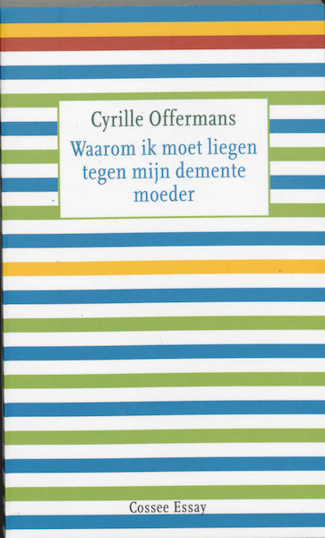 Waarom ik moet liegen tegen mijn demente moeder - Cyrille Offermans (ISBN 9789059361133)