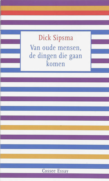 Van oude mensen, de dingen die gaan komen - Dick Sipsma (ISBN 9789059361881)