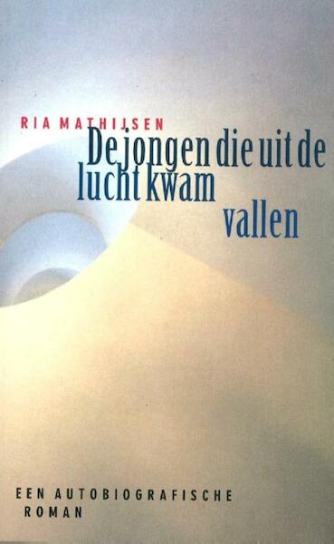 De jongen die uit de lucht kwam vallen - Ria Mathijsen (ISBN 9789021802879)