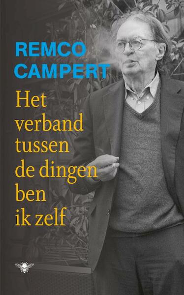 Het verband tussen de dingen ben ik zelf - Remco Campert (ISBN 9789023473886)