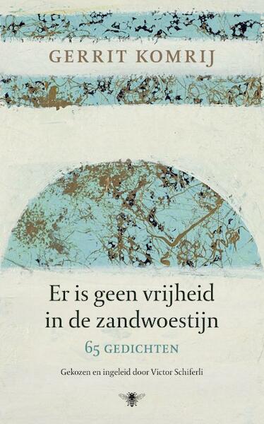 Er is geen vrijheid in de zandwoestijn - Gerrit Komrij (ISBN 9789023455301)