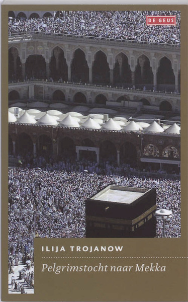Pelgrimstocht naar Mekka - Ilija Trojanow (ISBN 9789044513400)