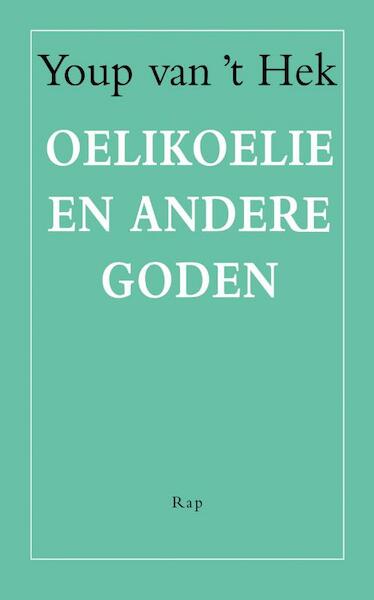 Oelikoelie en andere goden - Youp van 't Hek (ISBN 9789060056318)